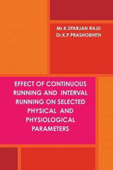 EFFECT OF CONTINUOUS RUNNING AND  INTERVAL RUNNING ON SELECTED PHYSICAL  AND PHYSIOLOGICAL PARAMETERS