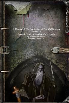 A History of The Inquisition of The Middle Ages
