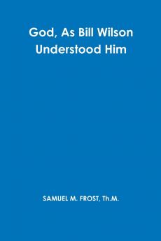 God As Bill Wilson Understood Him