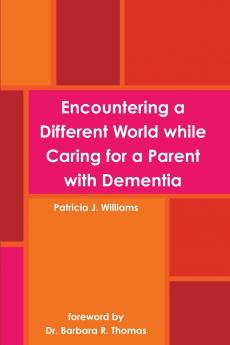Encountering a Different World while Caring for a Parent with Dementia