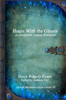 Hours With the Ghosts or Nineteenth Century Witchcraft