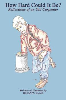 How Hard Could It Be?; Reflections of an Old Carpenter