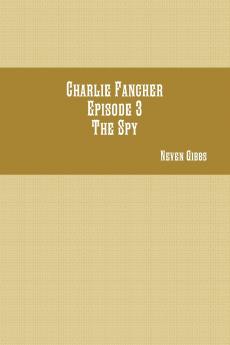 Charlie Fancher Episode 3 The Spy