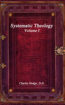 Systematic Theology Volume I