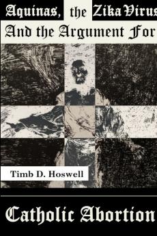 Aquinas The Zika Virus and the argument for Catholic Abortion