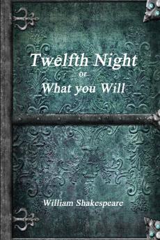 Twelfth Night or What You Will
