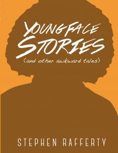 Young Face Stories (And Other Awkward Tales)