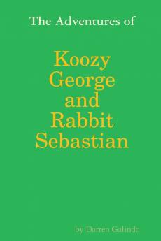 The Adventures of Koozy George and Rabbit Sebastian