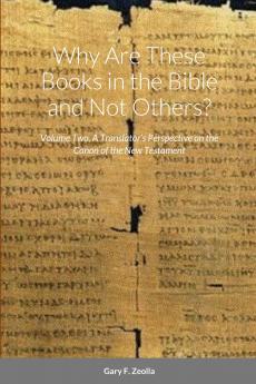 Why Are These Books in the Bible and Not Others? - Volume Two - A Translator's Perspective on the Canon of the New Testament