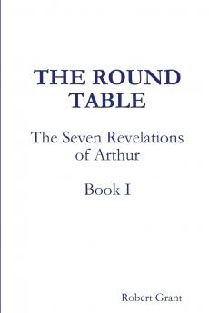 The Round Table Book I of The Seven Revelations of Arthur
