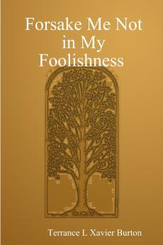 Forsake Me Not in My Foolishness Book