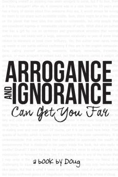 Arrogance and Ignorance Can Get You Far