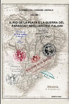 Il Rio de la Plata e la guerra del Paraguay negli archivi italiani - VOLUME I