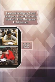Emotional Intelligence Social Intelligence Locus of Control in Relation to Stress Management in Adolescents