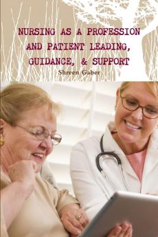 Nursing as a Profession And  Patient Leading Guidance & Support