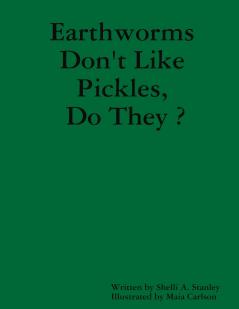 Earthworms Don't Like Pickles Do They ?