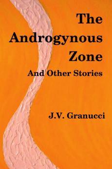 The Androgynous Zone and Other Stories