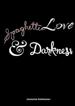Spaghetti Love and Darkness