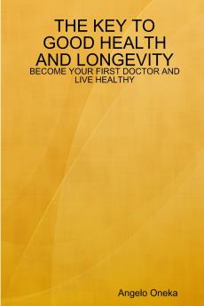 THE KEY TO GOOD HEALTH AND LONGEVITY