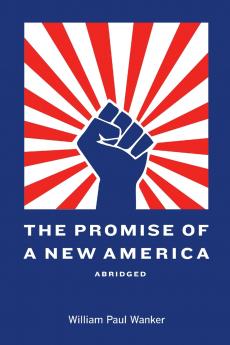 The Promise of a New America Abridged
