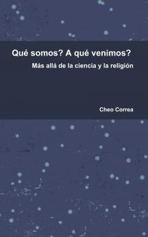 Qu�� somos? A qu�� venimos?  M��s all�� de la ciencia y la religi��n