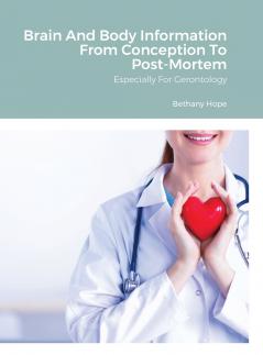 Brain And Body Information From Conception To Post-Mortem
