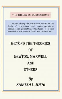 Beyond The Theories of Newton Maxwell and others