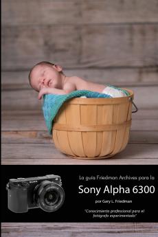 La gu��a Friedman Archives para la Sony Alpha 6300 (Edici��n en B&N)