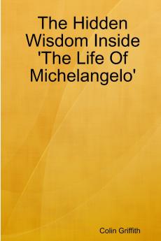 The Hidden Wisdom Inside 'The Life Of Michelangelo'