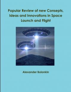 Popular Reviw of new Consepts Ideas and Innovations in Space Launch and Flight