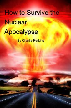 How to Survive the Nuclear Apocalypse