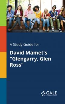 A Study Guide for David Mamet's Glengarry Glen Ross