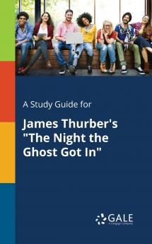A Study Guide for James Thurber's The Night the Ghost Got In