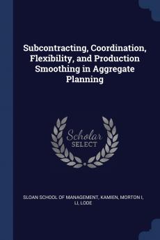 Subcontracting Coordination Flexibility and Production Smoothing in Aggregate Planning