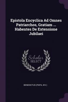 Epistola Encyclica Ad Omnes Patriarchos Gratiam ... Habentes De Extensione Jubilaei