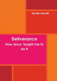 Deliverance How Jesus  taught me to do it