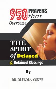 950 Prayers that overcome The Spirit of   Delayed and detained Blessings