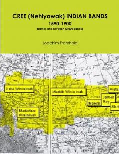 CREE (Nehiyawak) INDIAN BANDS  1590-1900  Names and Duration (2000 Bands)