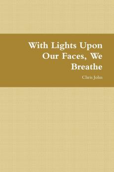 With Lights Upon Our Faces We Breathe