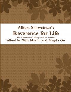 Albert Schweitzer Reverence for Life The Adventure of Being True to Yourself