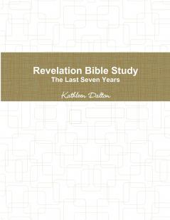 Revelation Bible Study    The Last Seven Years