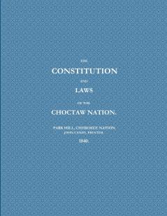 THE CONSTITUTION AND LAWS OF THE CHOCTAW NATION (1840)