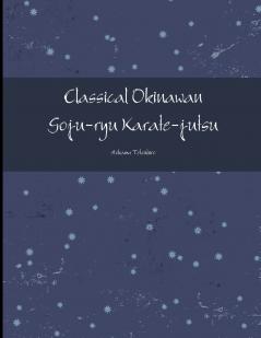 Classical Okinawan Goju-ryu Karate-jutsu Complete