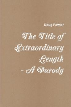 The Title of Extraordinary Length - A Parody