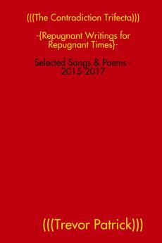 (((The Contradiction Trifecta))) - Selected Songs & Poems - 2015-2017