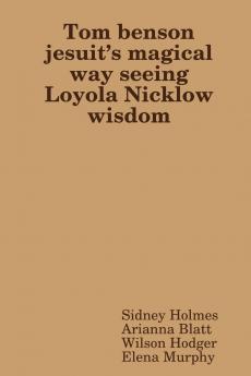 Tom benson jesuit's magical way seeing Loyola Nicklow wisdom