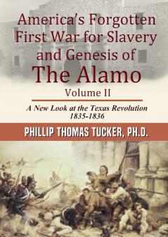 America's Forgotten First War for Slavery and Genesis of The Alamo Volume II