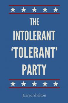 The Intolerant 'Tolerant' Party
