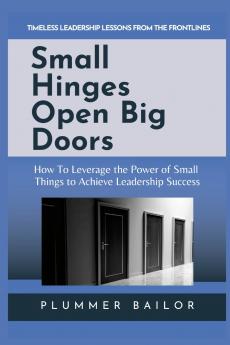 SMALL HINGES OPEN BIG DOORS