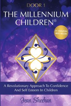 The Millennium Children A Revolutionary New Approach to Confidence and Self-Esteem in Children